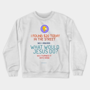 What Would Jesus Do? Crewneck Sweatshirt